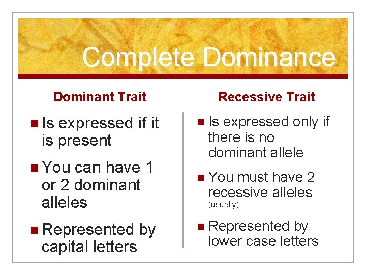 Complete Dominance Dominant Trait n Is expressed if it is present n You can