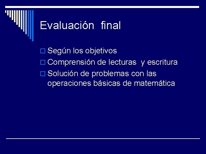 Evaluación final o Según los objetivos o Comprensión de lecturas y escritura o Solución