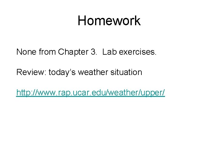 Homework None from Chapter 3. Lab exercises. Review: today’s weather situation http: //www. rap.