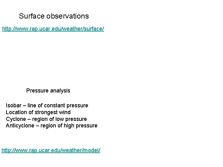 Surface observations http: //www. rap. ucar. edu/weather/surface/ Pressure analysis Isobar – line of constant