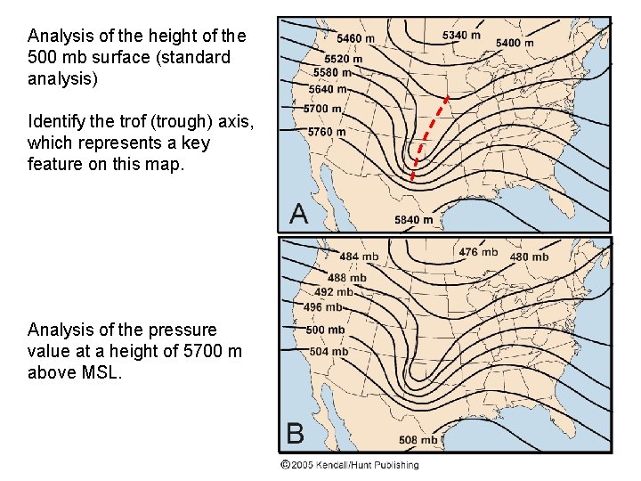 Analysis of the height of the 500 mb surface (standard analysis) Identify the trof