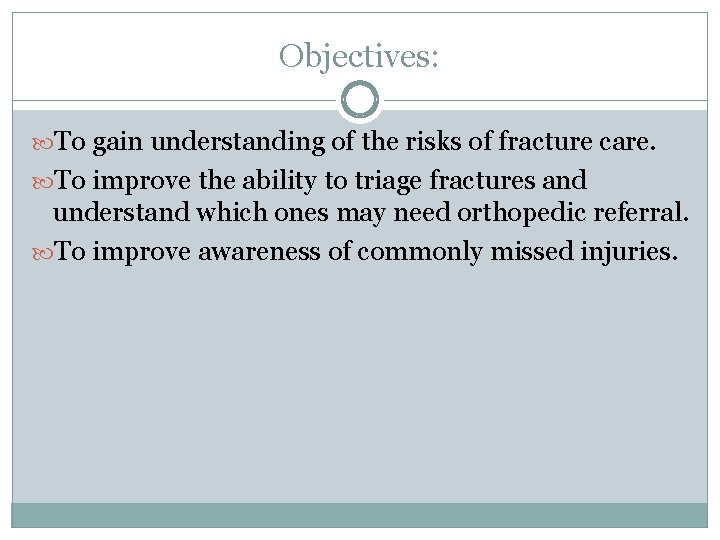 Objectives: To gain understanding of the risks of fracture care. To improve the ability