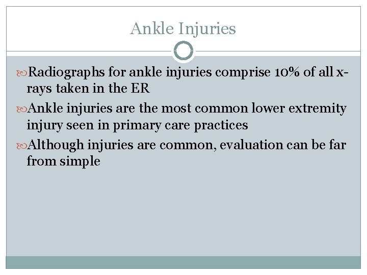 Ankle Injuries Radiographs for ankle injuries comprise 10% of all x- rays taken in