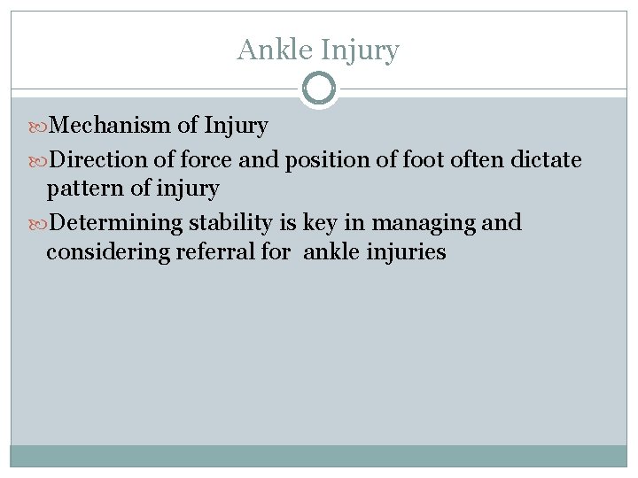 Ankle Injury Mechanism of Injury Direction of force and position of foot often dictate