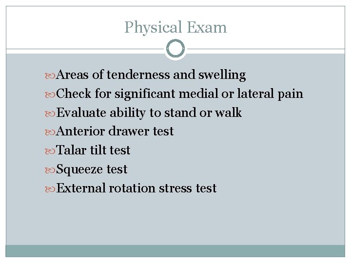 Physical Exam Areas of tenderness and swelling Check for significant medial or lateral pain