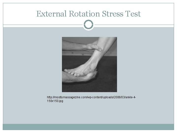 External Rotation Stress Test http: //mostlymassagezine. com/wp-content/uploads/2006/03/ankle-4150 x 150. jpg 