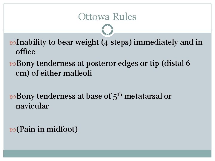 Ottowa Rules Inability to bear weight (4 steps) immediately and in office Bony tenderness