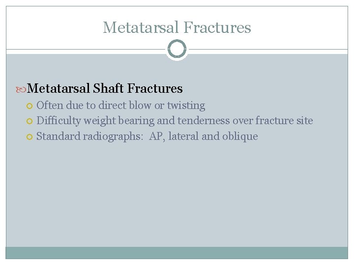 Metatarsal Fractures Metatarsal Shaft Fractures Often due to direct blow or twisting Difficulty weight