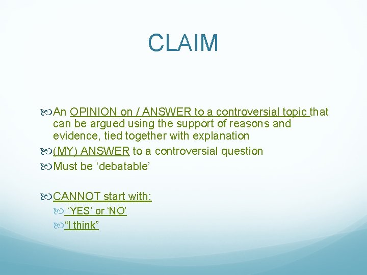 CLAIM An OPINION on / ANSWER to a controversial topic that can be argued