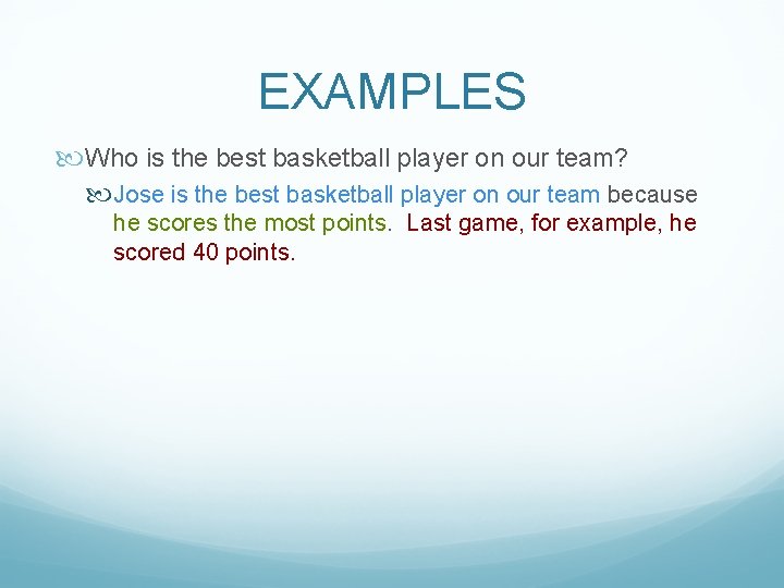 EXAMPLES Who is the best basketball player on our team? Jose is the best