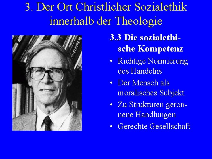 3. Der Ort Christlicher Sozialethik innerhalb der Theologie 3. 3 Die sozialethische Kompetenz •