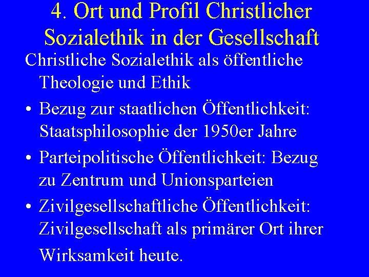 4. Ort und Profil Christlicher Sozialethik in der Gesellschaft Christliche Sozialethik als öffentliche Theologie