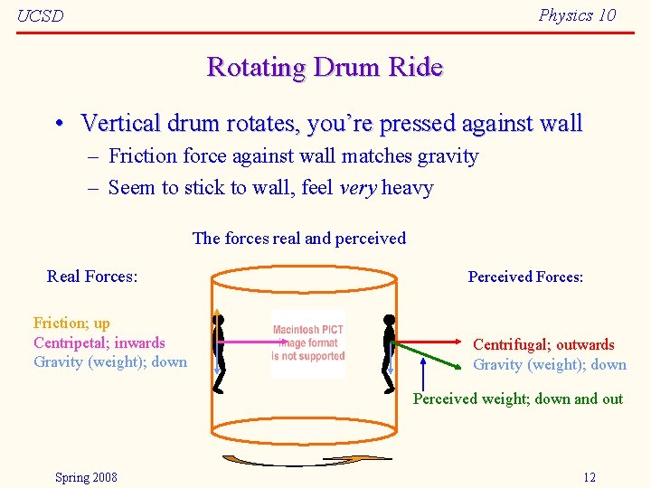 Physics 10 UCSD Rotating Drum Ride • Vertical drum rotates, you’re pressed against wall