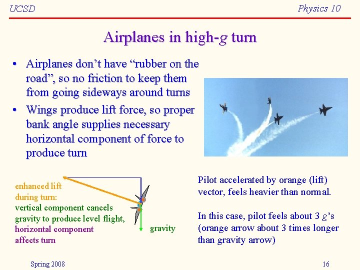 Physics 10 UCSD Airplanes in high-g turn • Airplanes don’t have “rubber on the