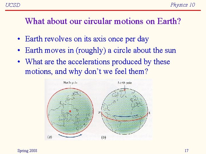 Physics 10 UCSD What about our circular motions on Earth? • Earth revolves on