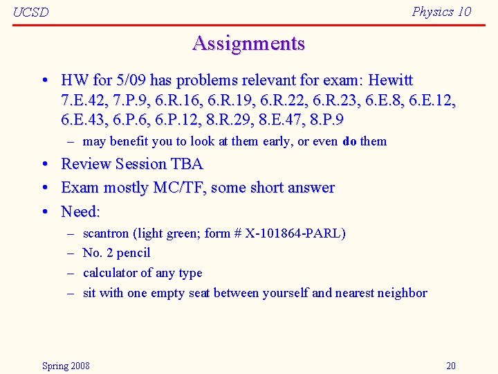 Physics 10 UCSD Assignments • HW for 5/09 has problems relevant for exam: Hewitt