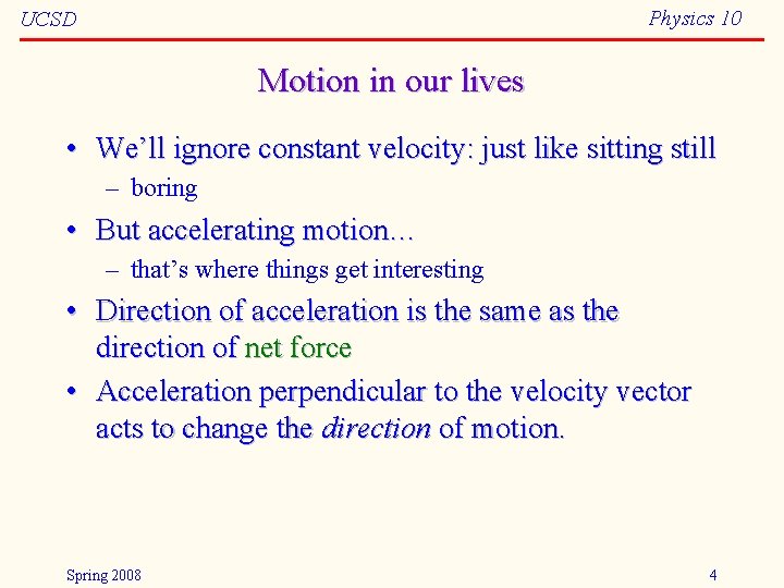 Physics 10 UCSD Motion in our lives • We’ll ignore constant velocity: just like