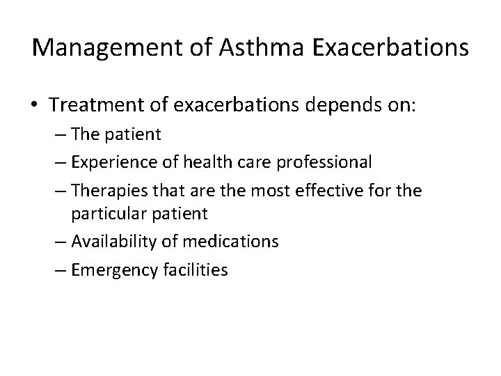 Management of Asthma Exacerbations • Treatment of exacerbations depends on: – The patient –