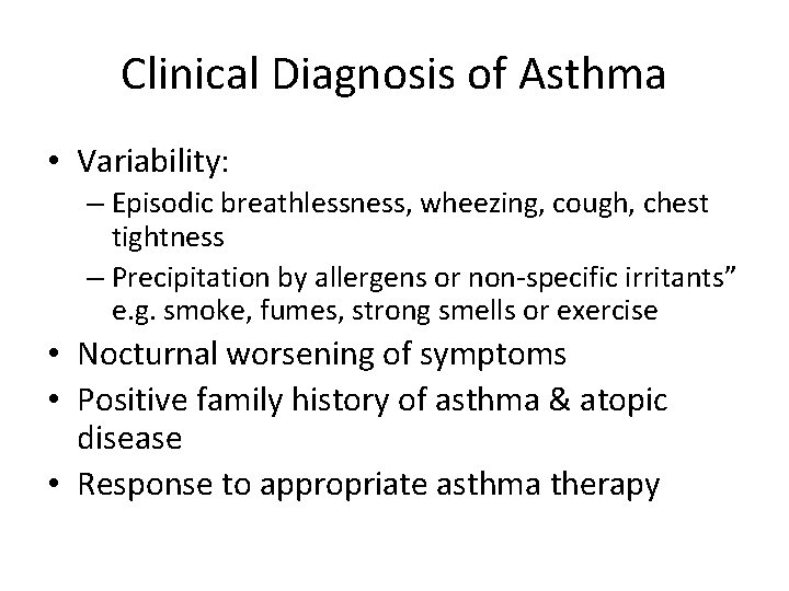 Clinical Diagnosis of Asthma • Variability: – Episodic breathlessness, wheezing, cough, chest tightness –