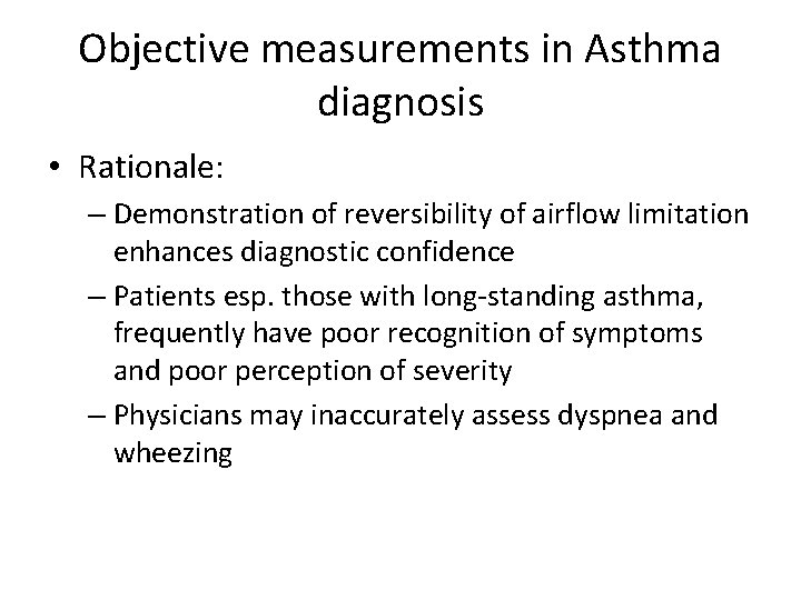 Objective measurements in Asthma diagnosis • Rationale: – Demonstration of reversibility of airflow limitation