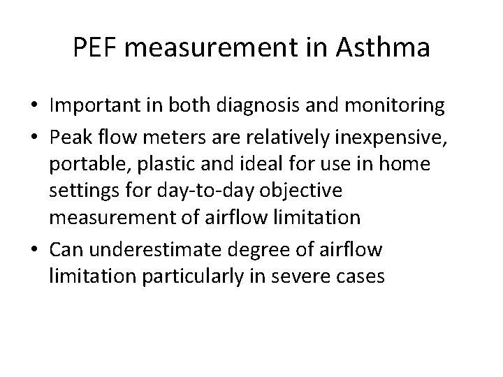 PEF measurement in Asthma • Important in both diagnosis and monitoring • Peak flow