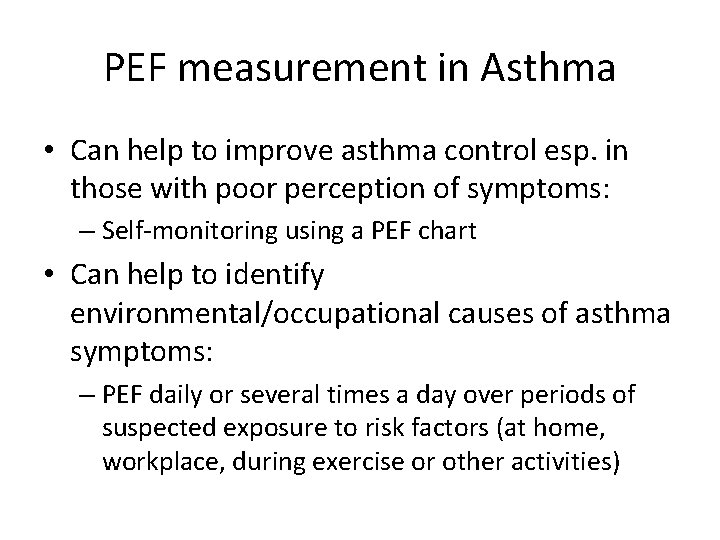PEF measurement in Asthma • Can help to improve asthma control esp. in those