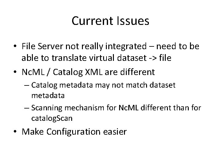Current Issues • File Server not really integrated – need to be able to