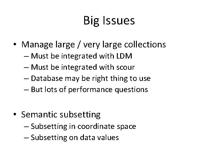 Big Issues • Manage large / very large collections – Must be integrated with