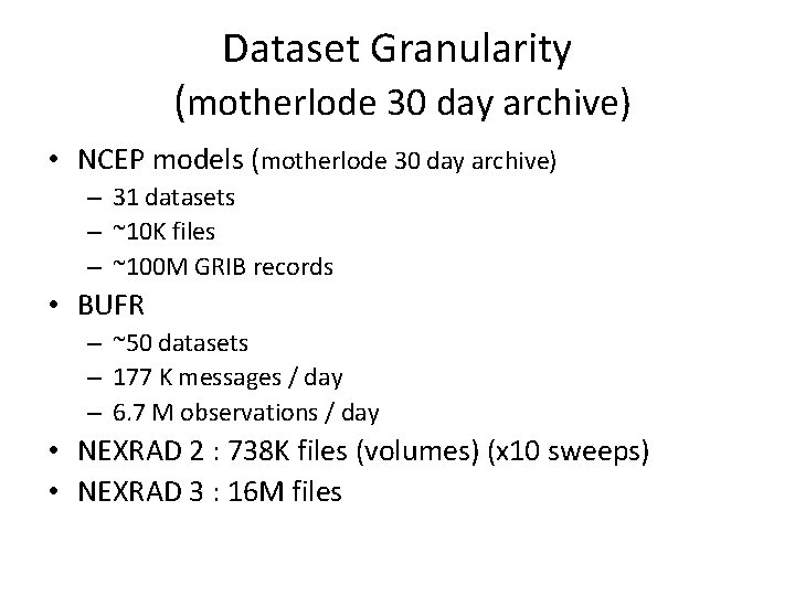 Dataset Granularity (motherlode 30 day archive) • NCEP models (motherlode 30 day archive) –