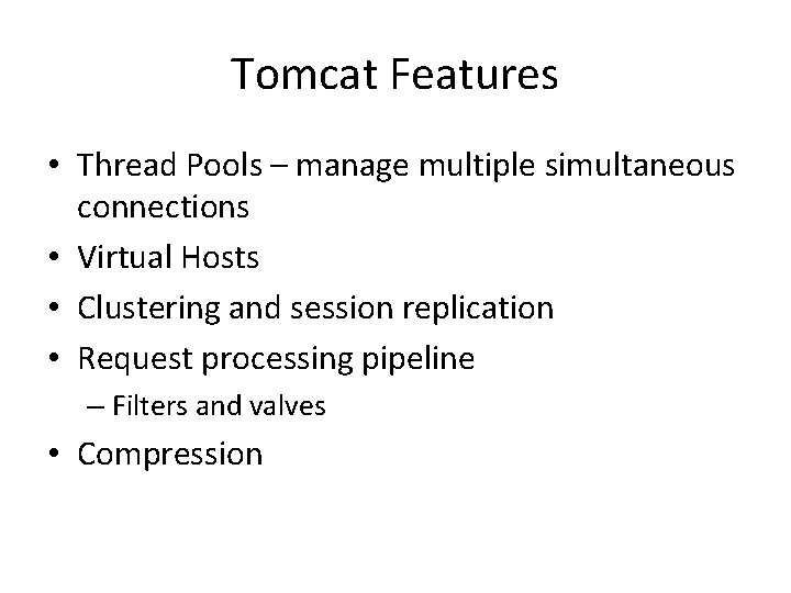 Tomcat Features • Thread Pools – manage multiple simultaneous connections • Virtual Hosts •