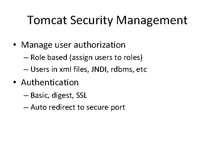 Tomcat Security Management • Manage user authorization – Role based (assign users to roles)