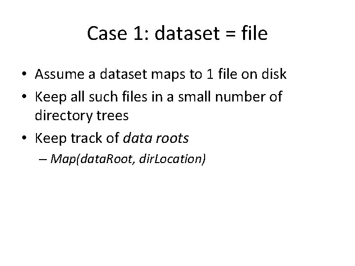 Case 1: dataset = file • Assume a dataset maps to 1 file on