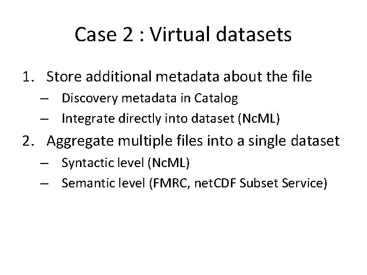 Case 2 : Virtual datasets 1. Store additional metadata about the file – Discovery