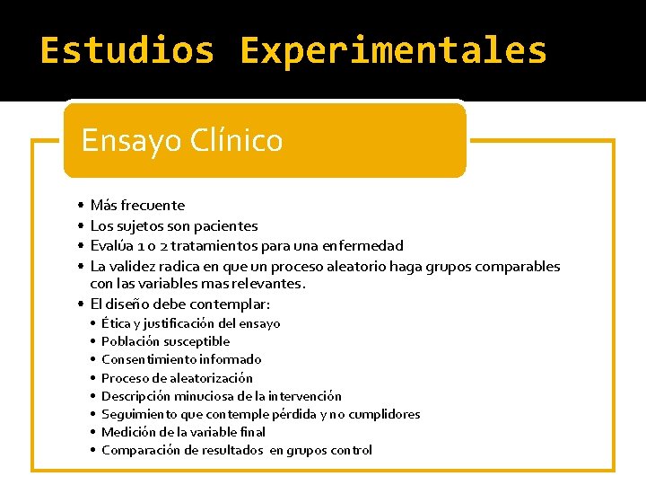 Estudios Experimentales Ensayo Clínico • Más frecuente • Los sujetos son pacientes • Evalúa