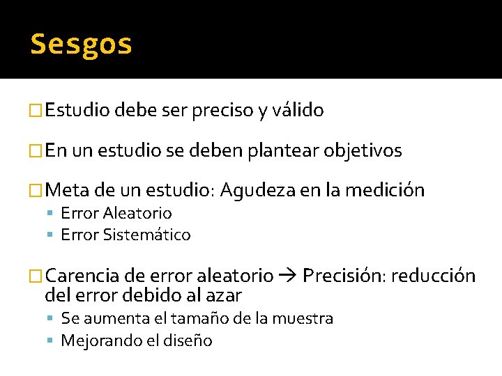 Sesgos �Estudio debe ser preciso y válido �En un estudio se deben plantear objetivos