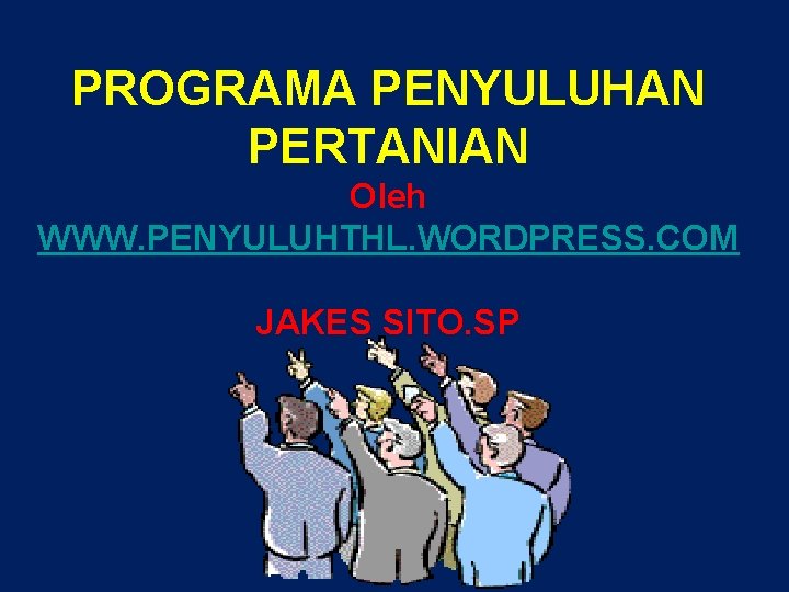 PROGRAMA PENYULUHAN PERTANIAN Oleh WWW. PENYULUHTHL. WORDPRESS. COM JAKES SITO. SP STPP BOGOR PROGRAMA PENYULUHAN PERTANIAN Oleh WWW. PENYULUHTHL. WORDPRESS. COM JAKES SITO. SP STPP BOGOR