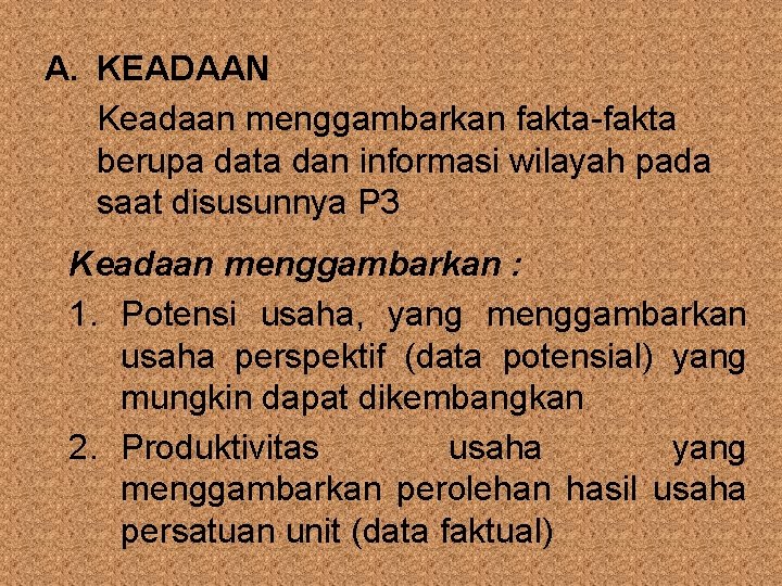 A. KEADAAN Keadaan menggambarkan fakta-fakta berupa data dan informasi wilayah pada saat disusunnya P