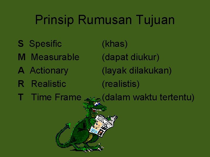 Prinsip Rumusan Tujuan S M A R T Spesific Measurable Actionary Realistic Time Frame Prinsip Rumusan Tujuan S M A R T Spesific Measurable Actionary Realistic Time Frame