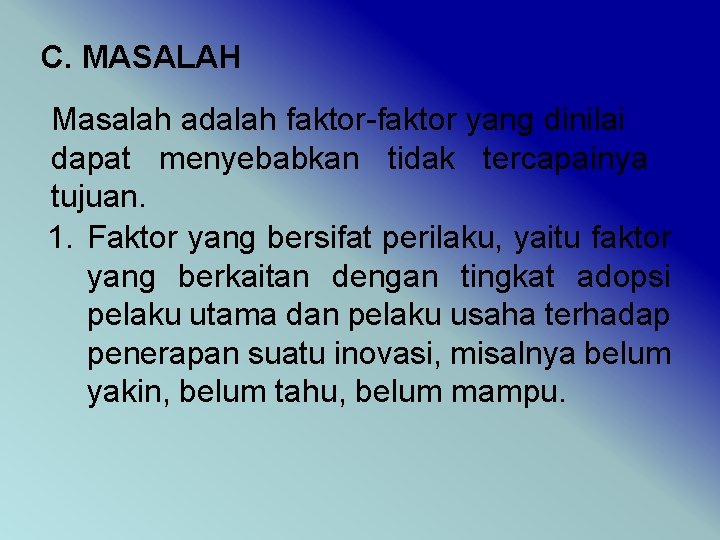 C. MASALAH Masalah adalah faktor-faktor yang dinilai dapat menyebabkan tidak tercapainya tujuan. 1. Faktor