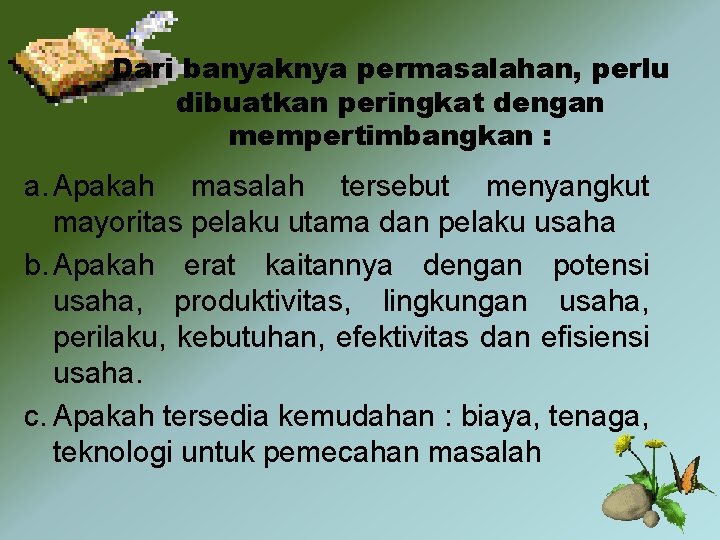 Dari banyaknya permasalahan, perlu dibuatkan peringkat dengan mempertimbangkan : a. Apakah masalah tersebut menyangkut Dari banyaknya permasalahan, perlu dibuatkan peringkat dengan mempertimbangkan : a. Apakah masalah tersebut menyangkut