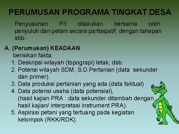 PERUMUSAN PROGRAMA TINGKAT DESA Penyusunan P 3 dilakukan bersama oleh: penyuluh dan petani secara PERUMUSAN PROGRAMA TINGKAT DESA Penyusunan P 3 dilakukan bersama oleh: penyuluh dan petani secara