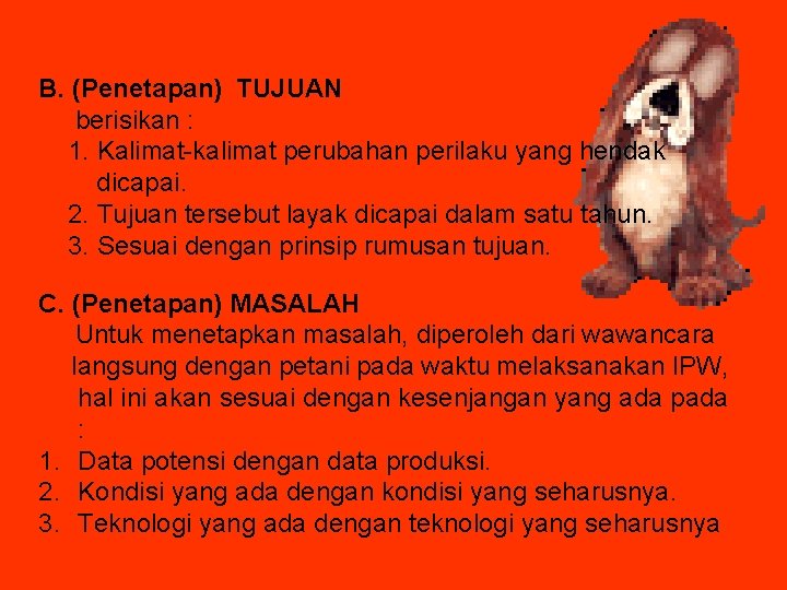 B. (Penetapan) TUJUAN berisikan : 1. Kalimat-kalimat perubahan perilaku yang hendak dicapai. 2. Tujuan