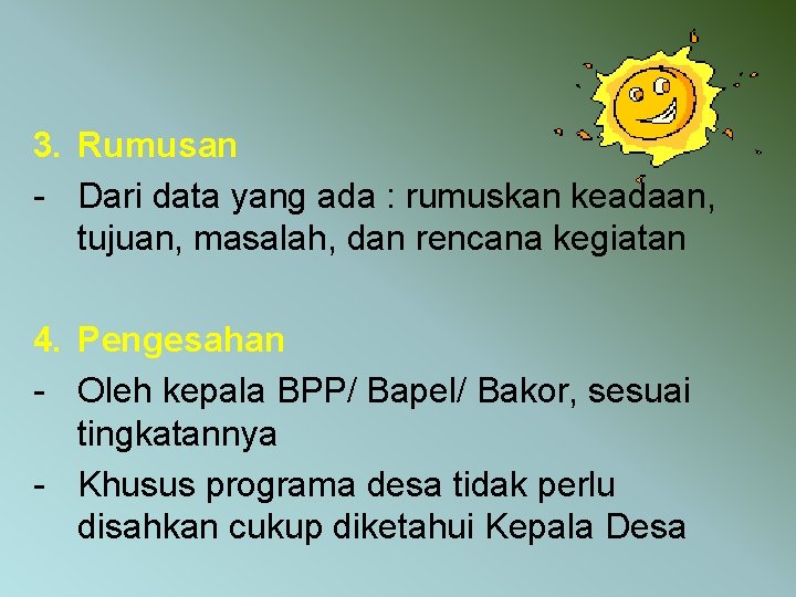 3. Rumusan - Dari data yang ada : rumuskan keadaan, tujuan, masalah, dan rencana