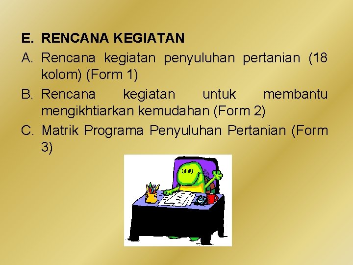 E. RENCANA KEGIATAN A. Rencana kegiatan penyuluhan pertanian (18 kolom) (Form 1) B. Rencana