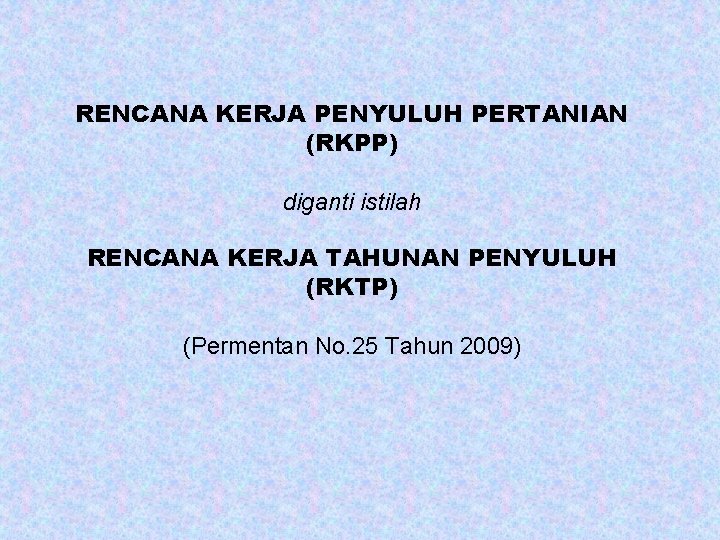 RENCANA KERJA PENYULUH PERTANIAN (RKPP) diganti istilah RENCANA KERJA TAHUNAN PENYULUH (RKTP) (Permentan No.