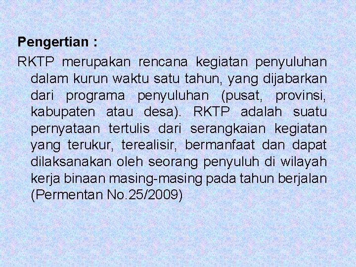 Pengertian : RKTP merupakan rencana kegiatan penyuluhan dalam kurun waktu satu tahun, yang dijabarkan