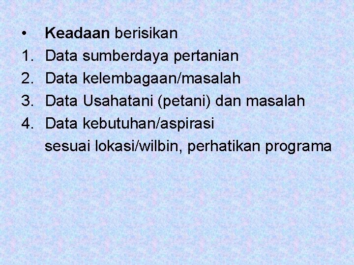 • 1. 2. 3. 4. Keadaan berisikan Data sumberdaya pertanian Data kelembagaan/masalah Data • 1. 2. 3. 4. Keadaan berisikan Data sumberdaya pertanian Data kelembagaan/masalah Data