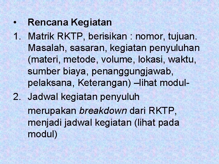  • Rencana Kegiatan 1. Matrik RKTP, berisikan : nomor, tujuan. Masalah, sasaran, kegiatan