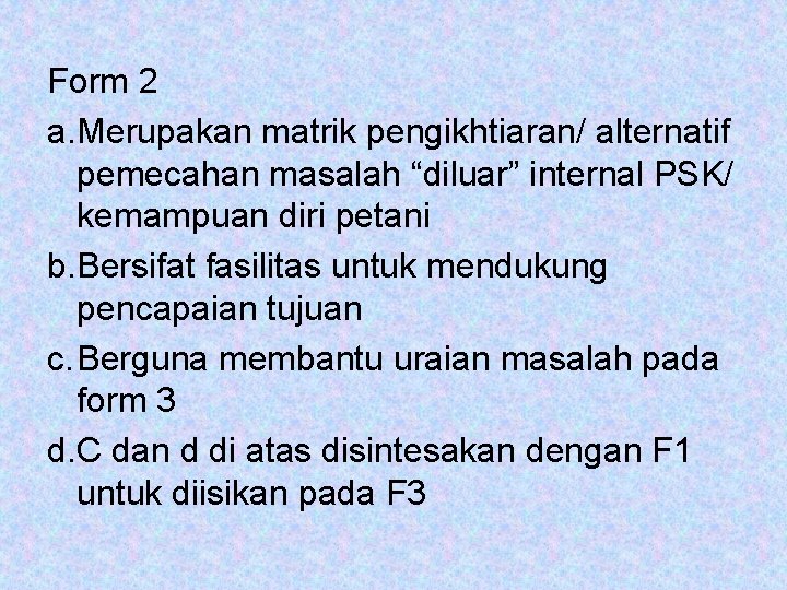 Form 2 a. Merupakan matrik pengikhtiaran/ alternatif pemecahan masalah “diluar” internal PSK/ kemampuan diri Form 2 a. Merupakan matrik pengikhtiaran/ alternatif pemecahan masalah “diluar” internal PSK/ kemampuan diri