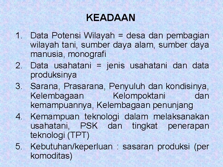 KEADAAN 1. Data Potensi Wilayah = desa dan pembagian wilayah tani, sumber daya alam, KEADAAN 1. Data Potensi Wilayah = desa dan pembagian wilayah tani, sumber daya alam,